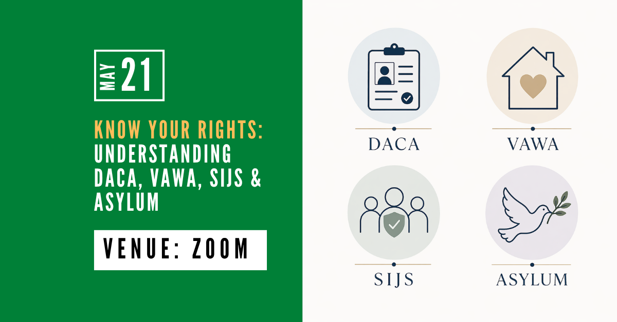 Know Your Rights Workshop: Understanding DACA, VAWA, SIJS &amp; Asylum