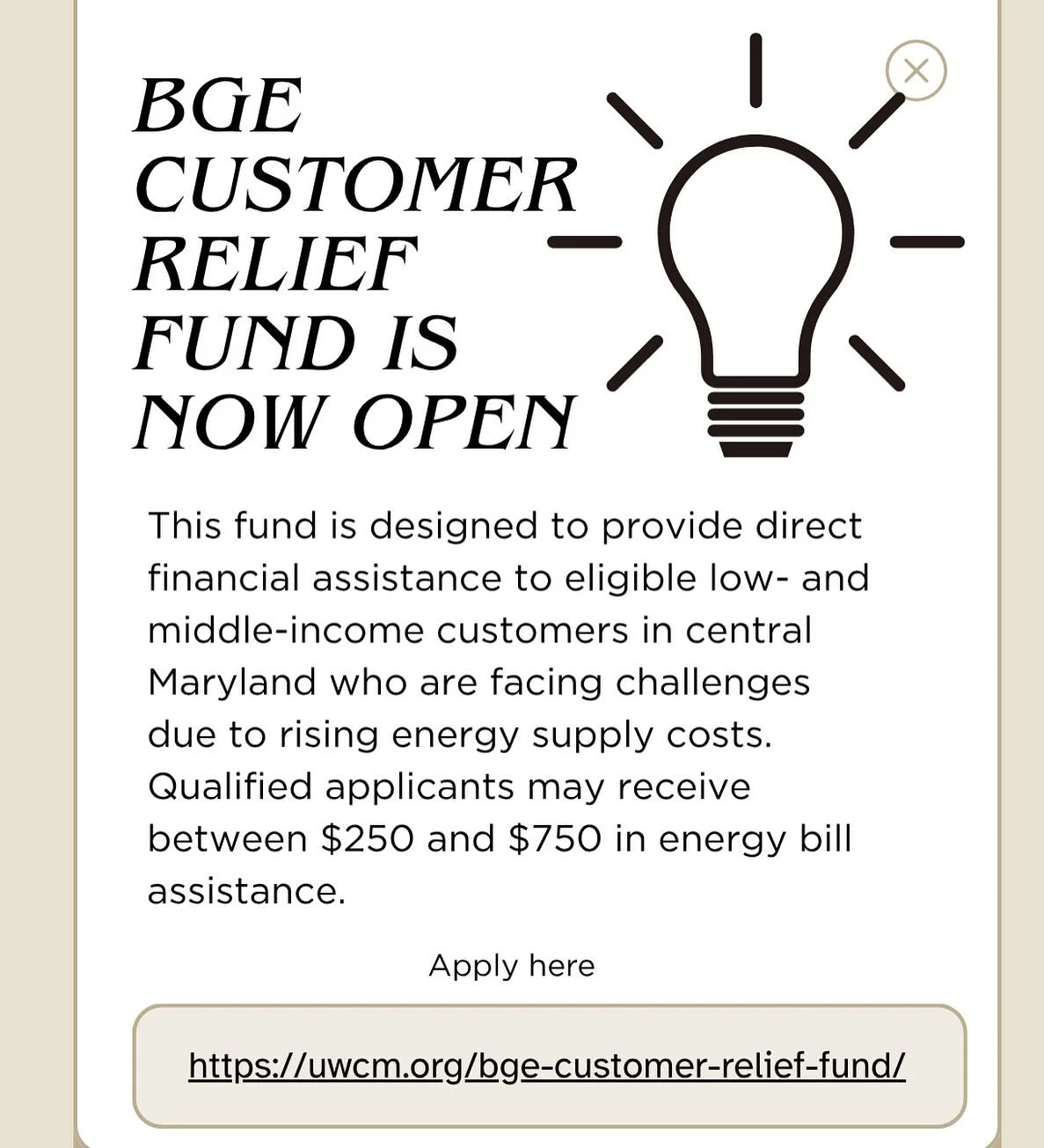 Applications are officially open for the BGE Customer Relief Fund&mdash;a vital initiative made possible by a one-time charitable donation from Exelon, BGE&rsquo;s parent company, to the United Way of Central Maryland.
 
This fund is designed to prov