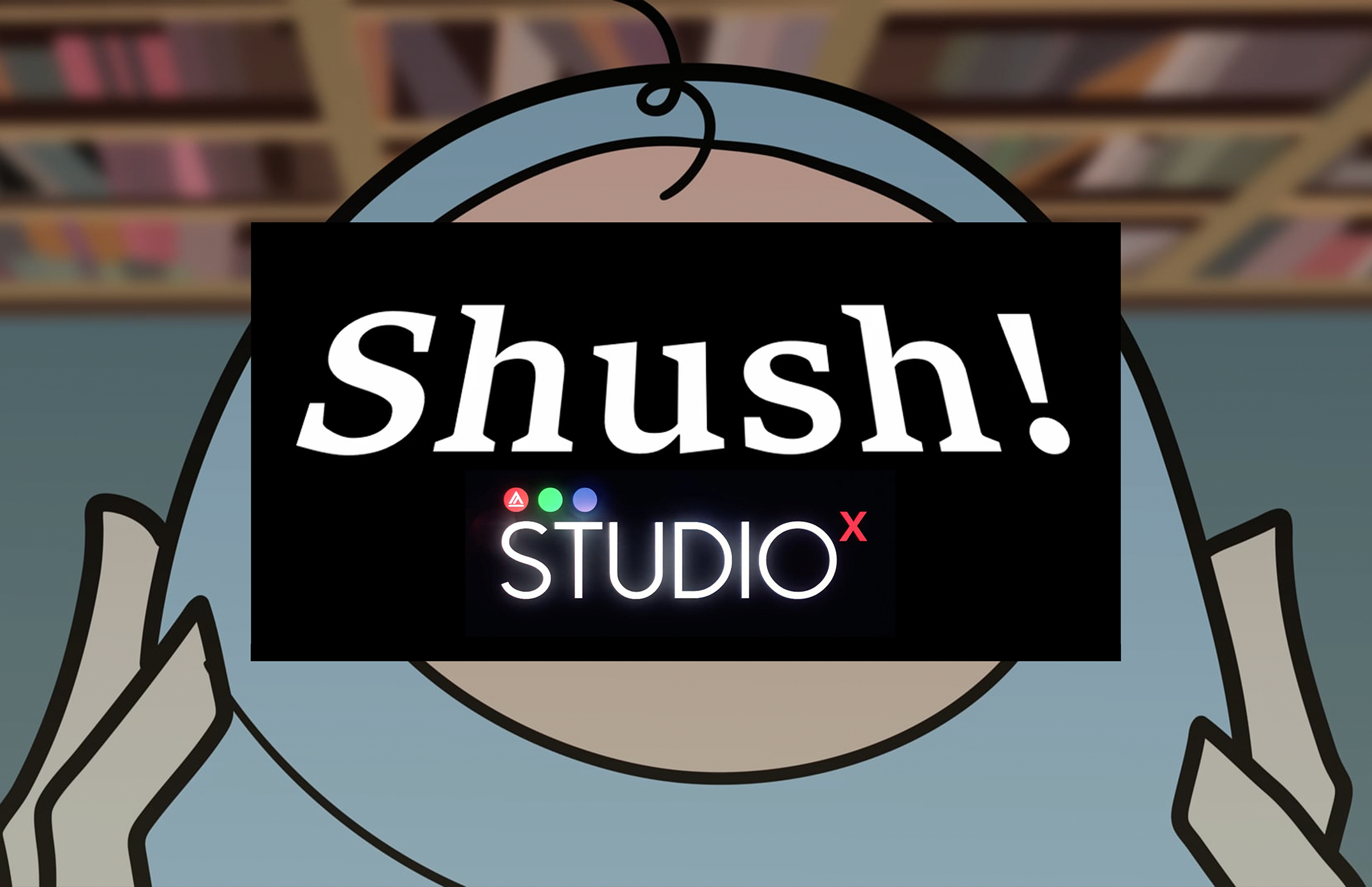 Shush! - Studio X 2D Short Film