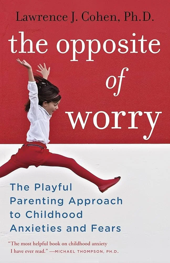 "The Opposite of Worry" by Lawrence J. Cohen.