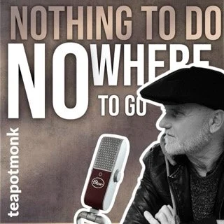 Teapotmonk wearing a cap looks to the right with arms crossed, next to a microphone, with the text 'Nothing to do, nowhere to go' in the background. Podcast cover