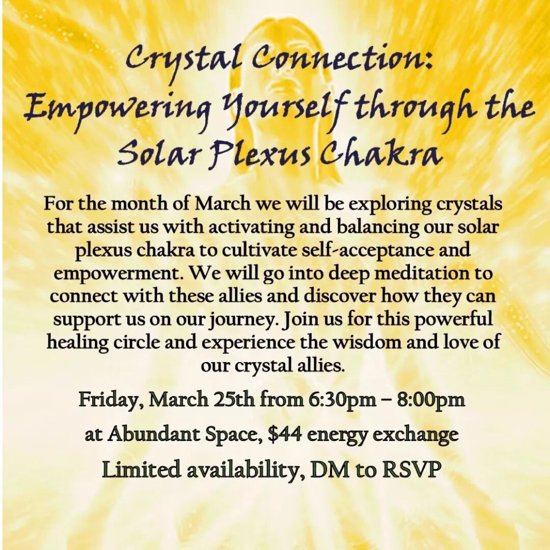 This Month's Crystal Connection will be centered around the Solar Plexus. We will be learning about and working with crystals that activate and bring balanced, powerful energy to the Solar Plexus allowing us to feel empowered, confident, joyful and h