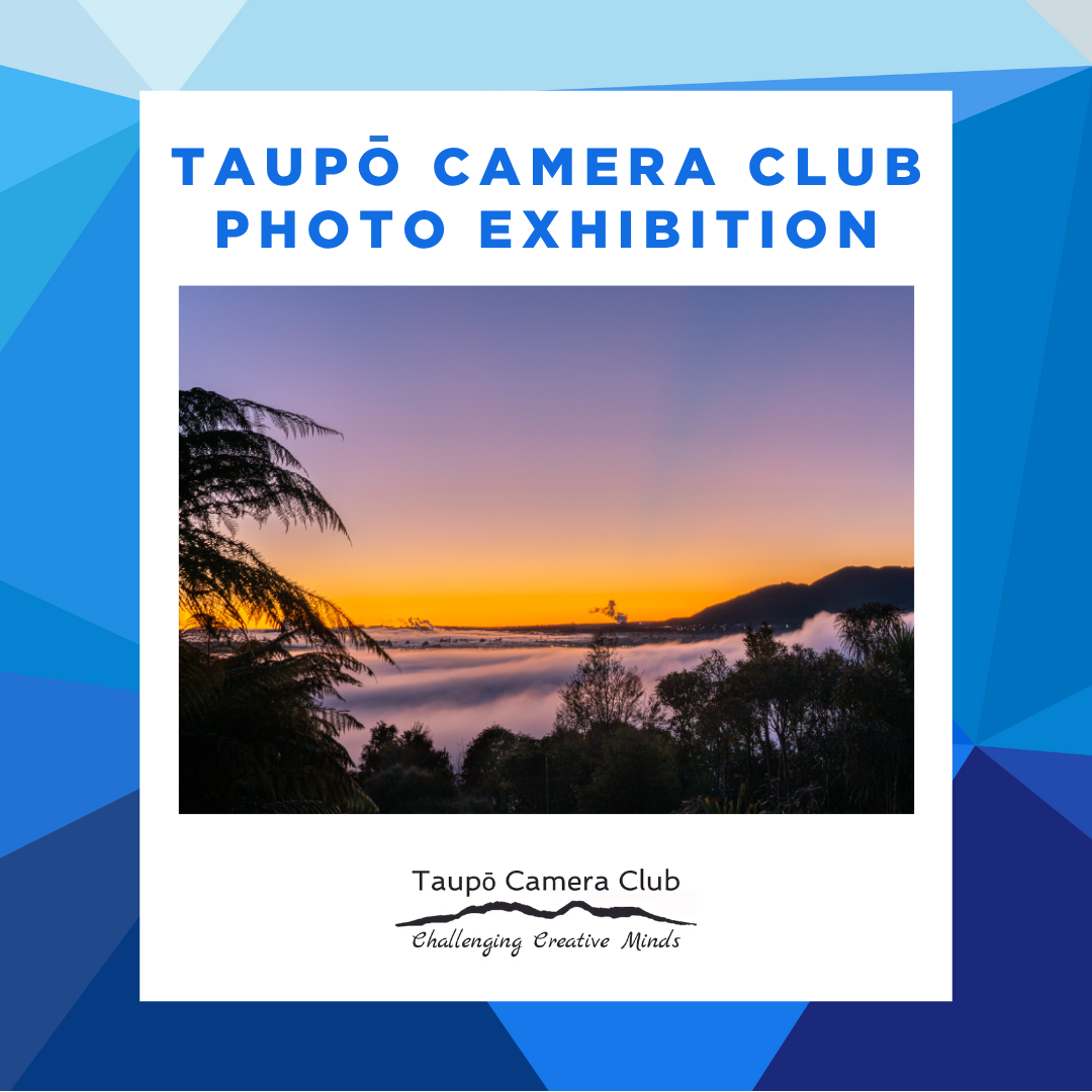 Taupō Camera Club Photo Exhibition: ‘Taupō and Surrounds – Out and About’