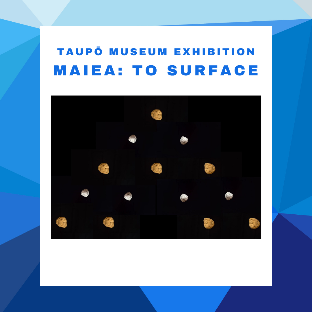 Taupō Museum Exhibition - Maiea: To Surface