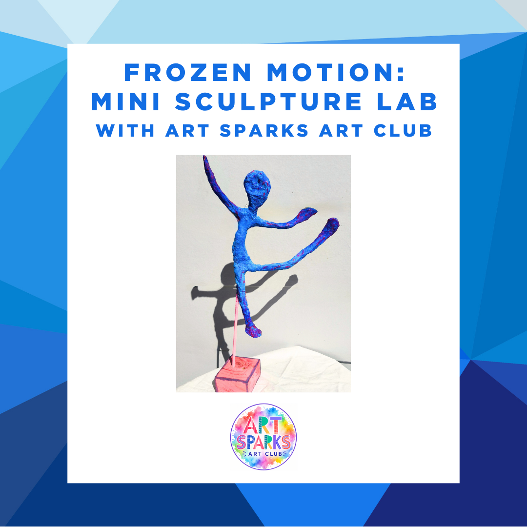 Frozen Motion: Mini Sculpture Lab with Art Sparks Art Club