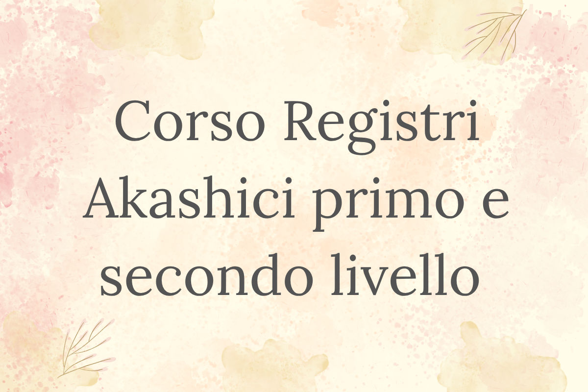 CORSO OPERATORE REGISTRI AKASHICI - Primo e Secondo Livello 