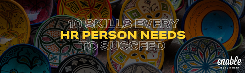 10 Skills Every HR Professional Needs To Succeed — enable