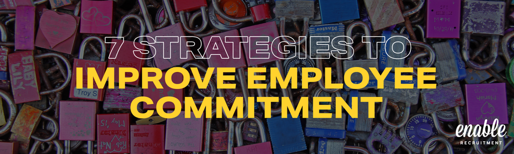 7 Strategies To Improve Employee Commitment In The Workplace — enable