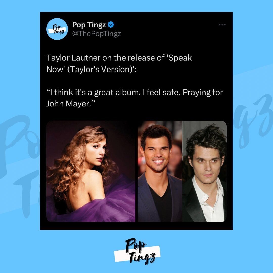 Taylor Lautner on the release of 'Speak Now' (Taylor's Version)': 

&ldquo;I think it's a great album. I feel safe. Praying for John Mayer.&rdquo;