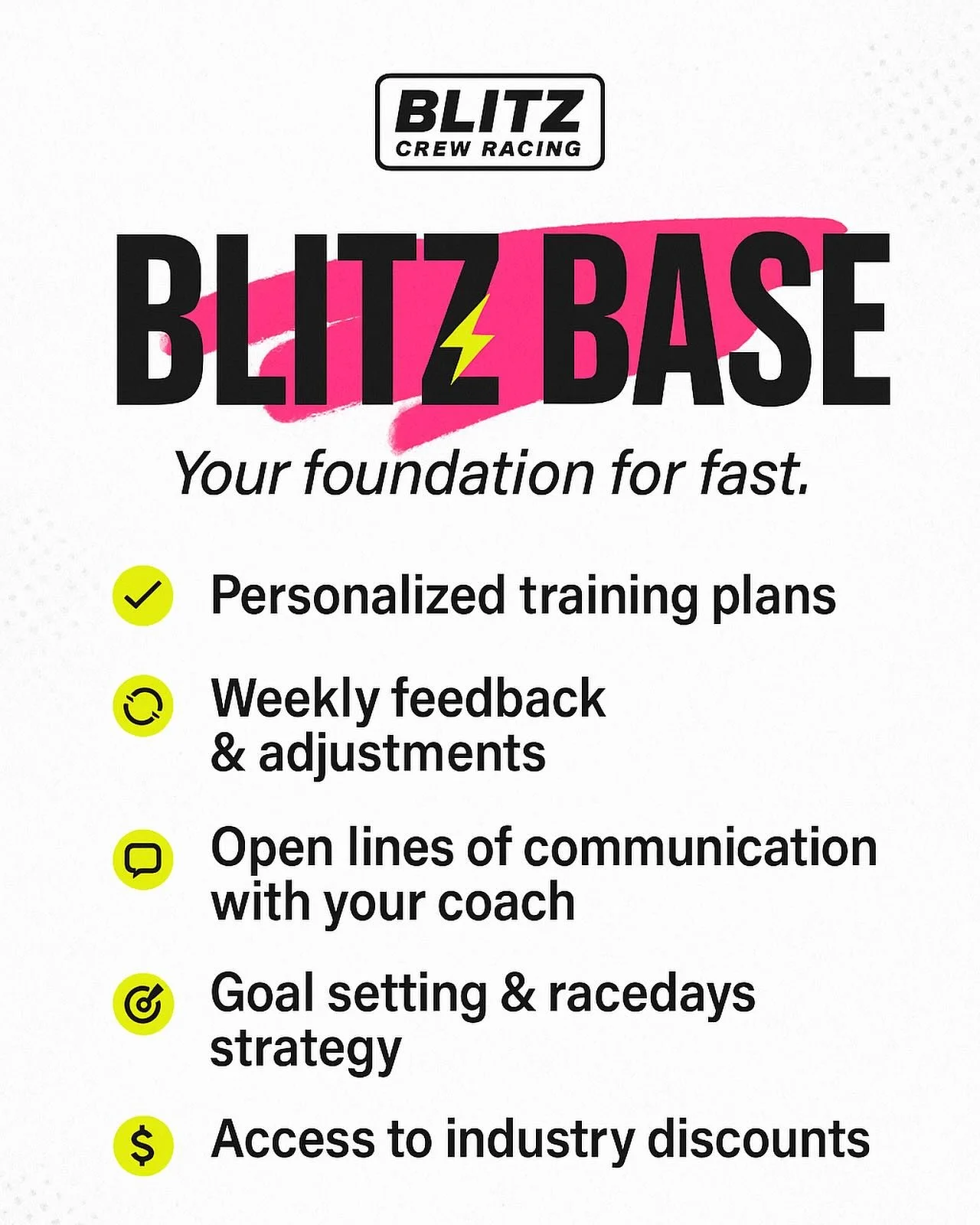 Introducing: BLITZ - Base - Your foundation for fast. 

Get a personalized training plan, weekly feedback, direct access to your coach, and more of the help you need to crush your goals! 

Want more info? Check out all of our services at the link in 