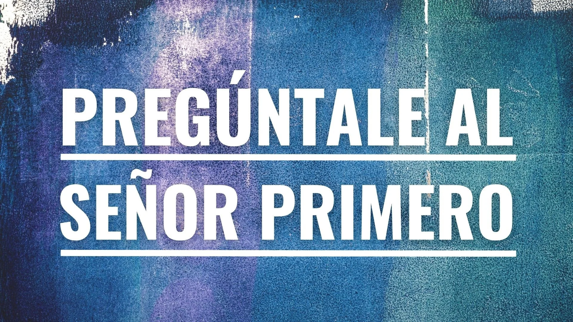 Pregúntale Al Señor Primero