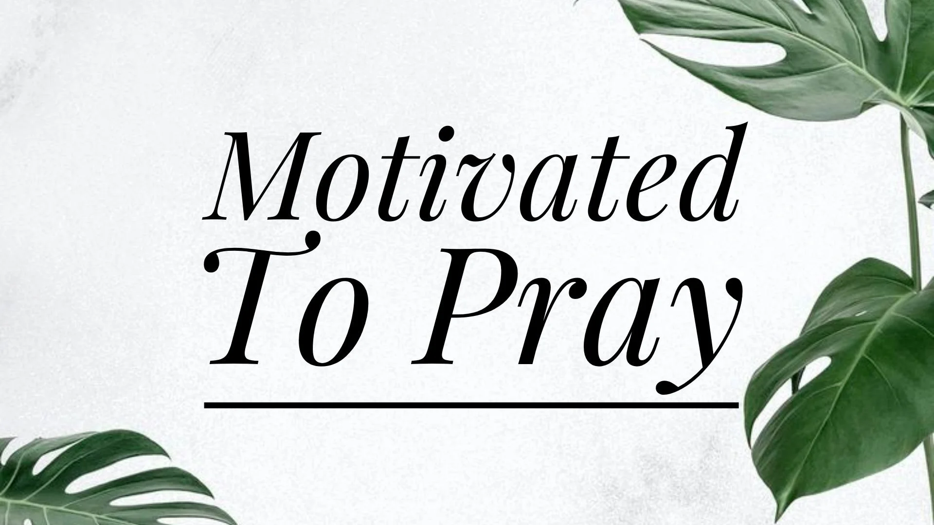 Motivated To Pray