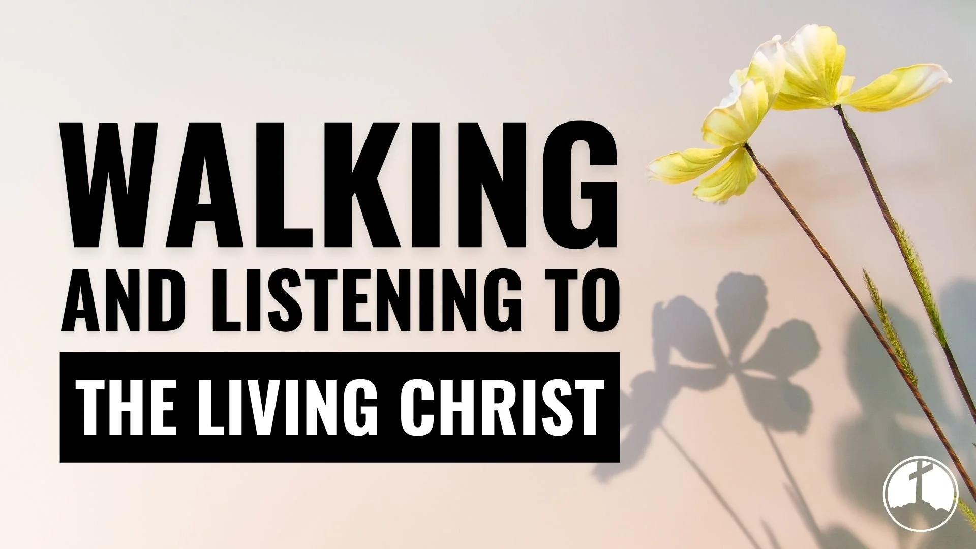 Walking and Listening to The Living Christ
