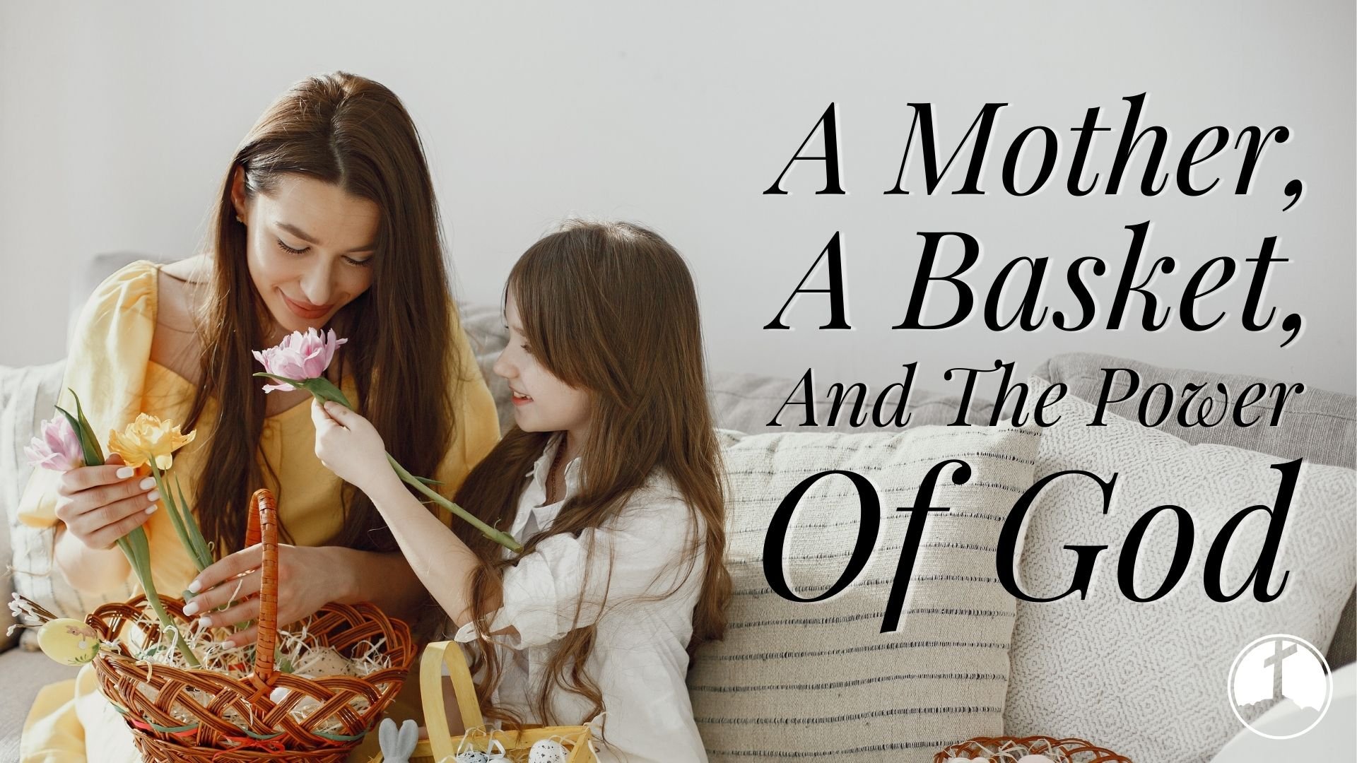 A Mother, A Basket, And The Power Of God
