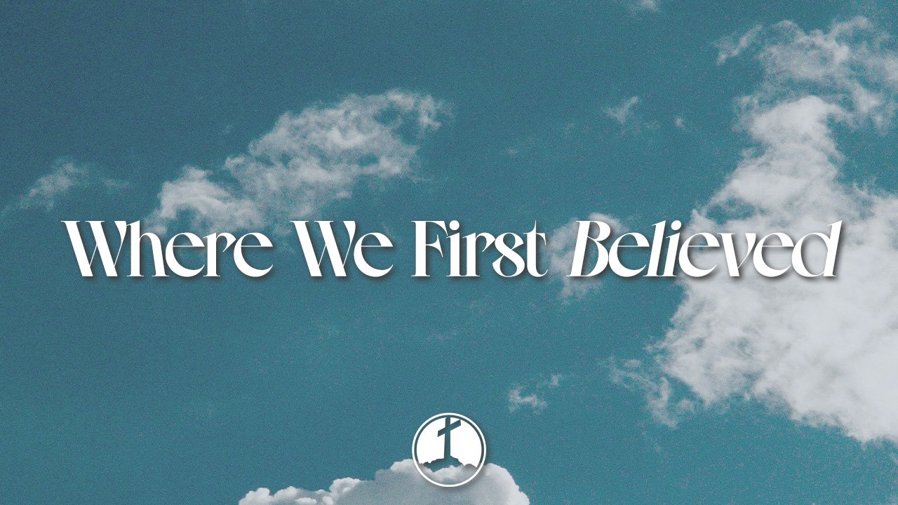 Where We First Believed