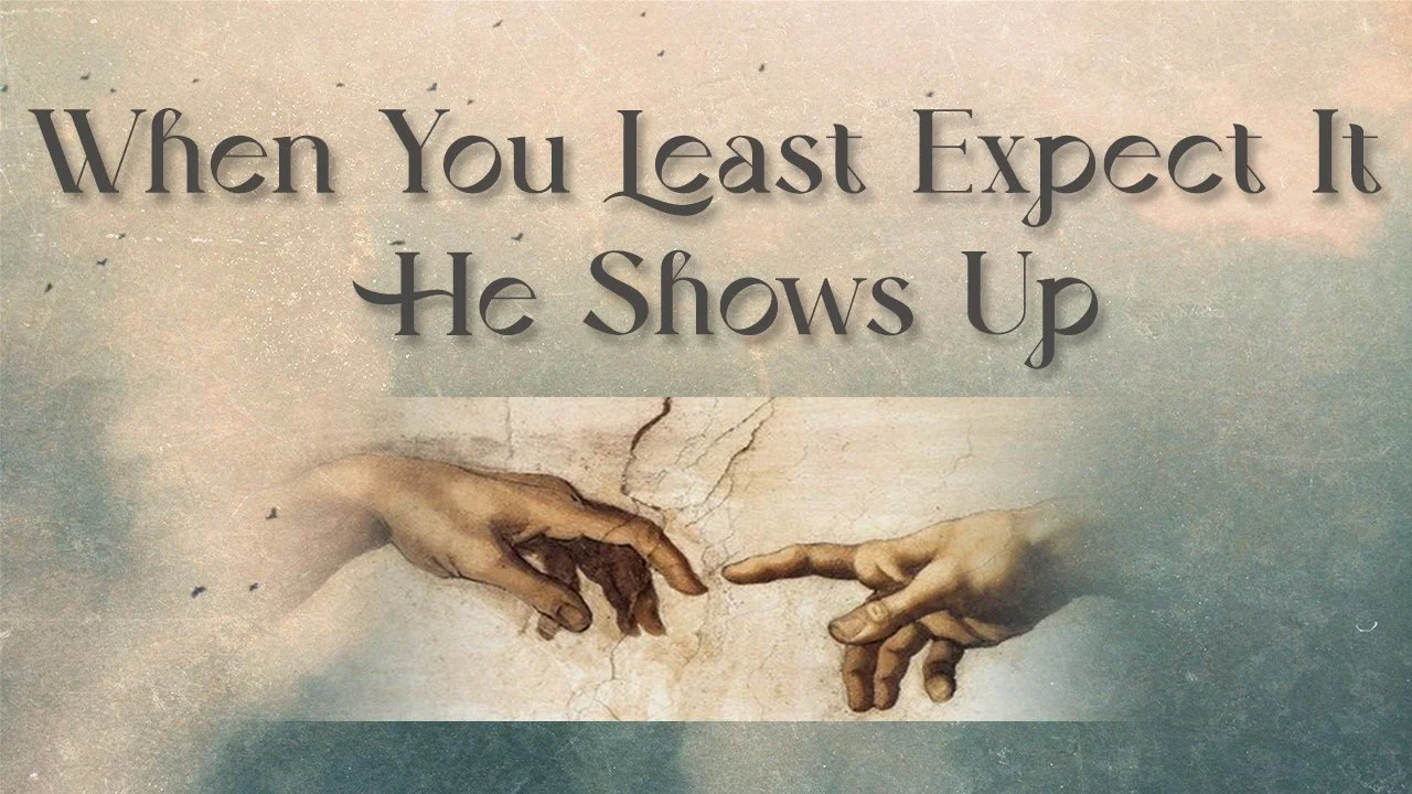 When You Least Expect It He Shows Up