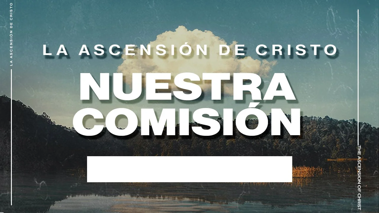La Ascensión De Cristo Y Nuestra Comisión