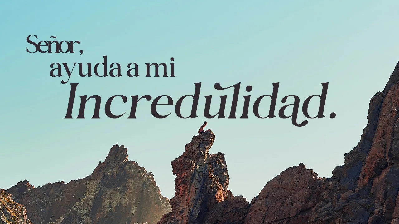 Señor, Ayuda Mi Incredulidad
