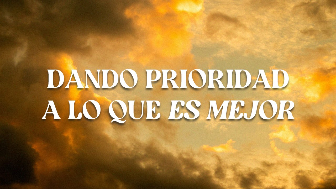 Dando Prioridad A Lo Que Es Mejor