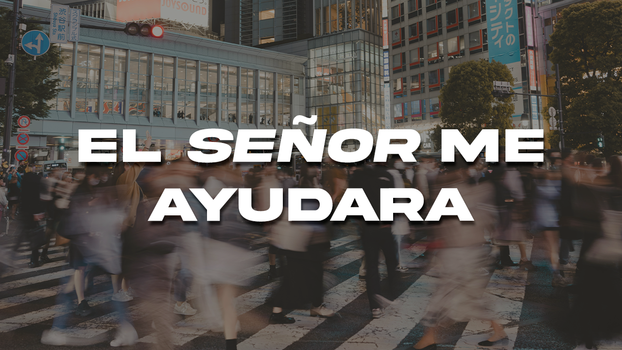 El Señor Me Ayudará