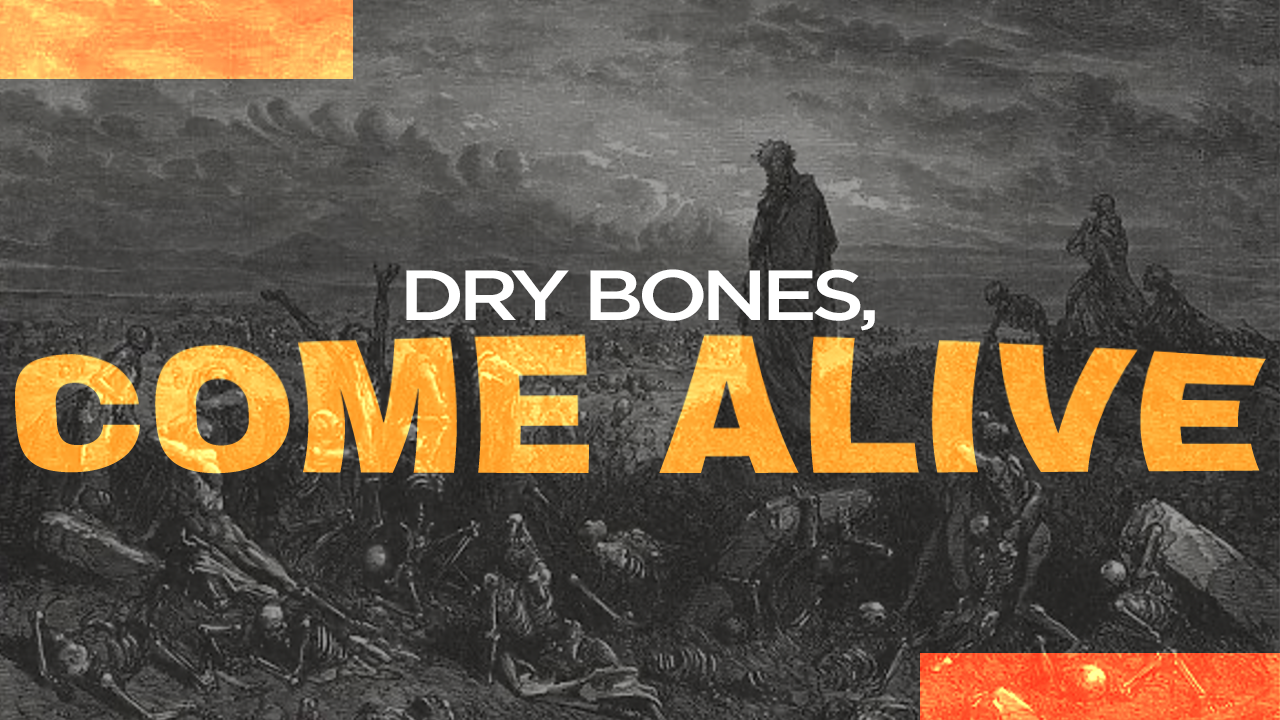 Dry Bones, Come To Life