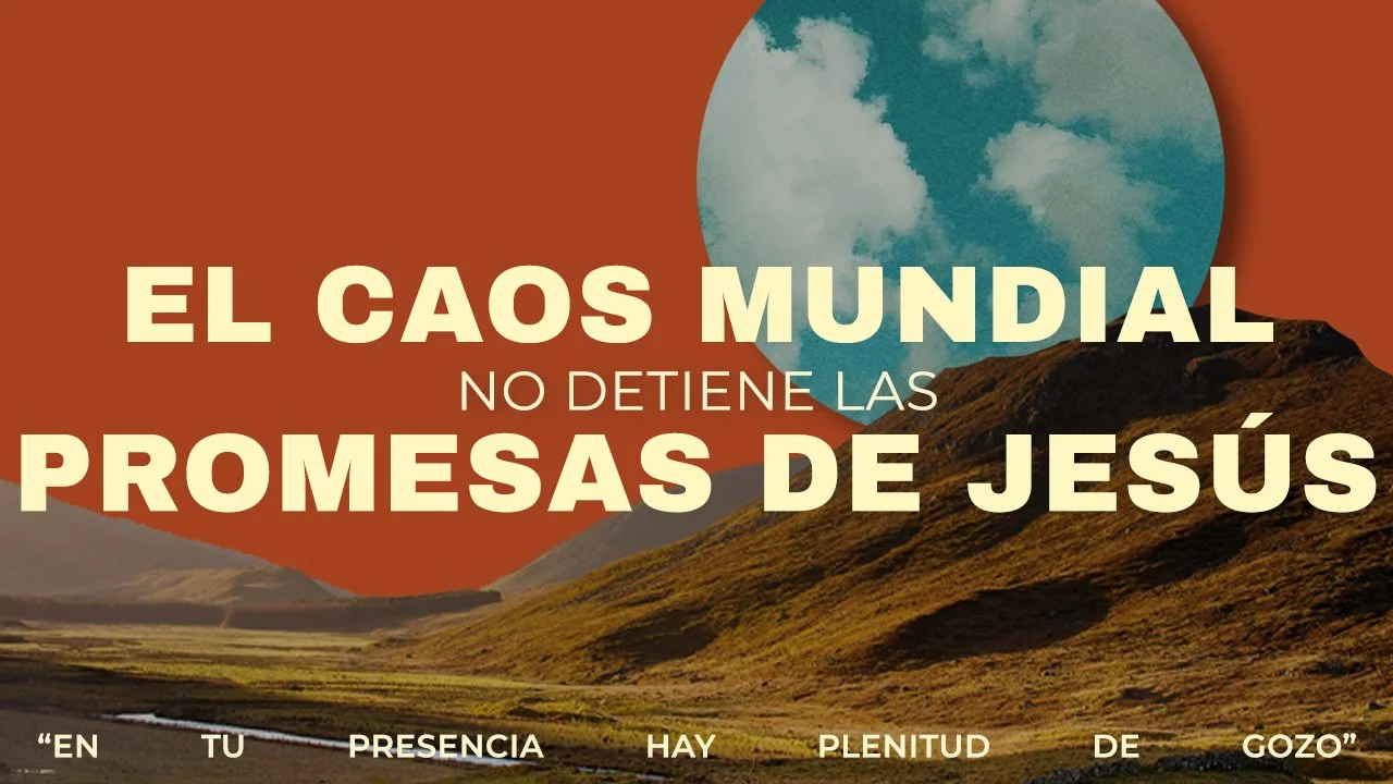 El Caos Mundial No Detiene Las Promesas De Jesus