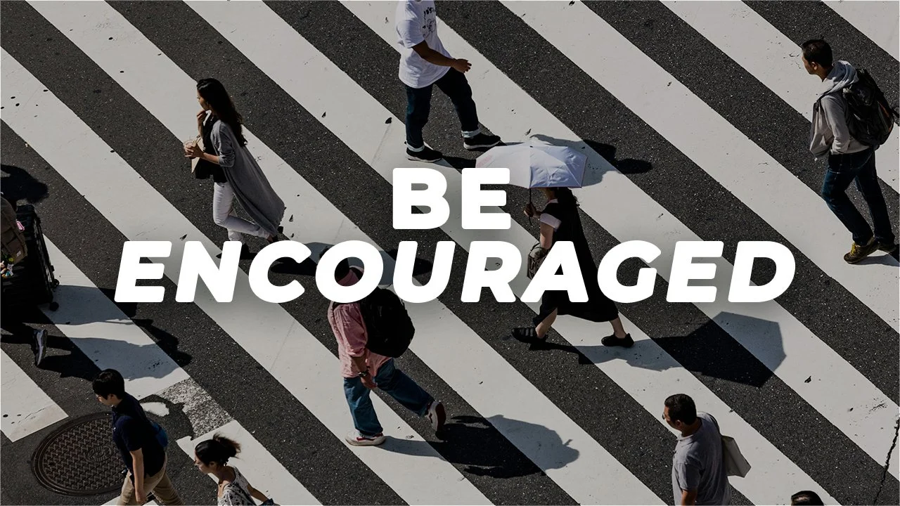 Be Encouraged