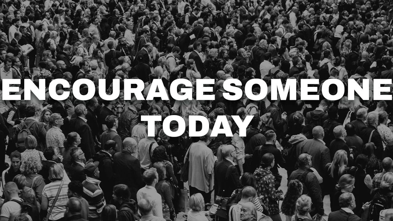 Encourage Someone Today