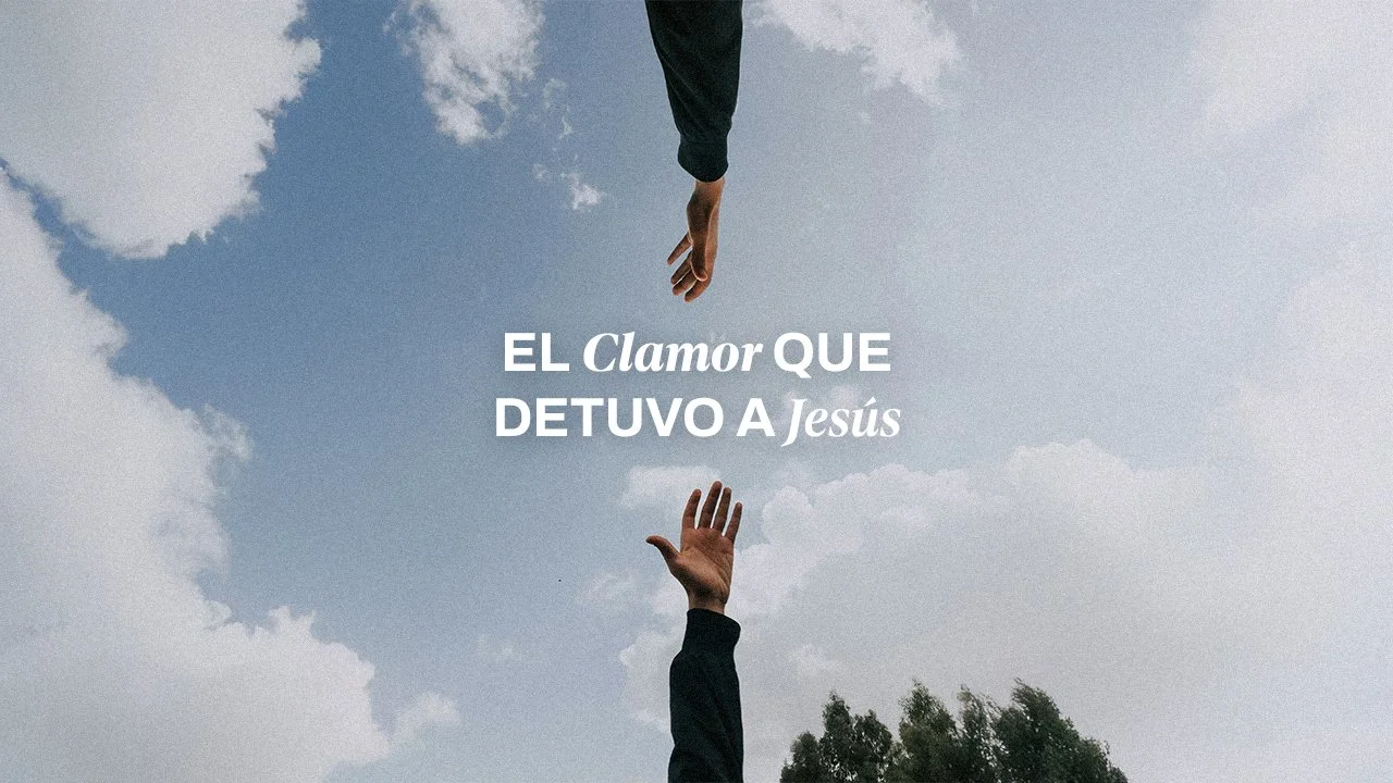 El Clamor Que Detuvo A Jesús