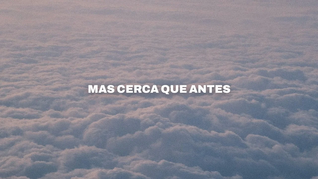 Mas Cerca Que Antes