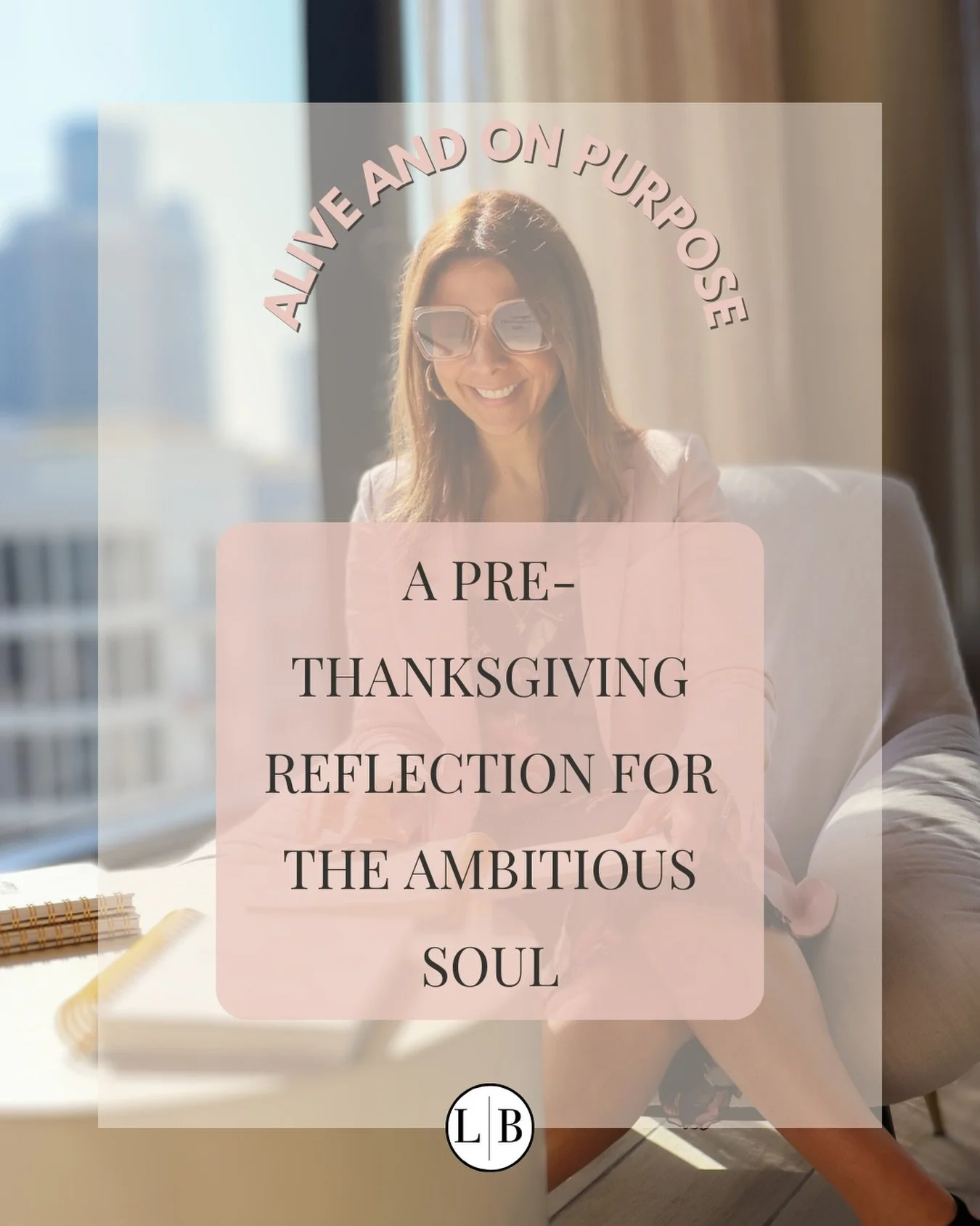A PRE-THANKSGIVING REFLECTION FOR THE AMBITIOUS SOUL
Grateful for the lessons that shaped you.

As we head into Thanksgiving tomorrow, I want to speak to the part of you that has carried so much this year&hellip;
the part that kept going, even when t