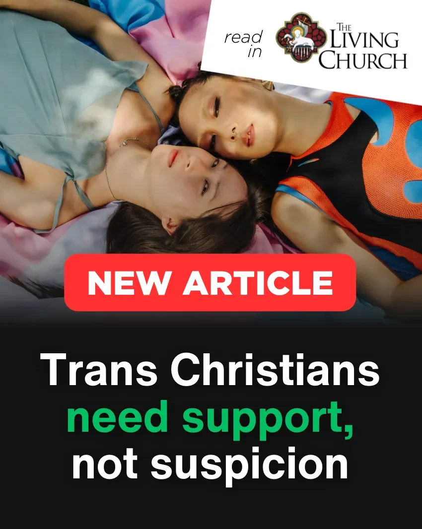 Compassionate and Biblically Faithful Care for Trans People (in The Living Church)