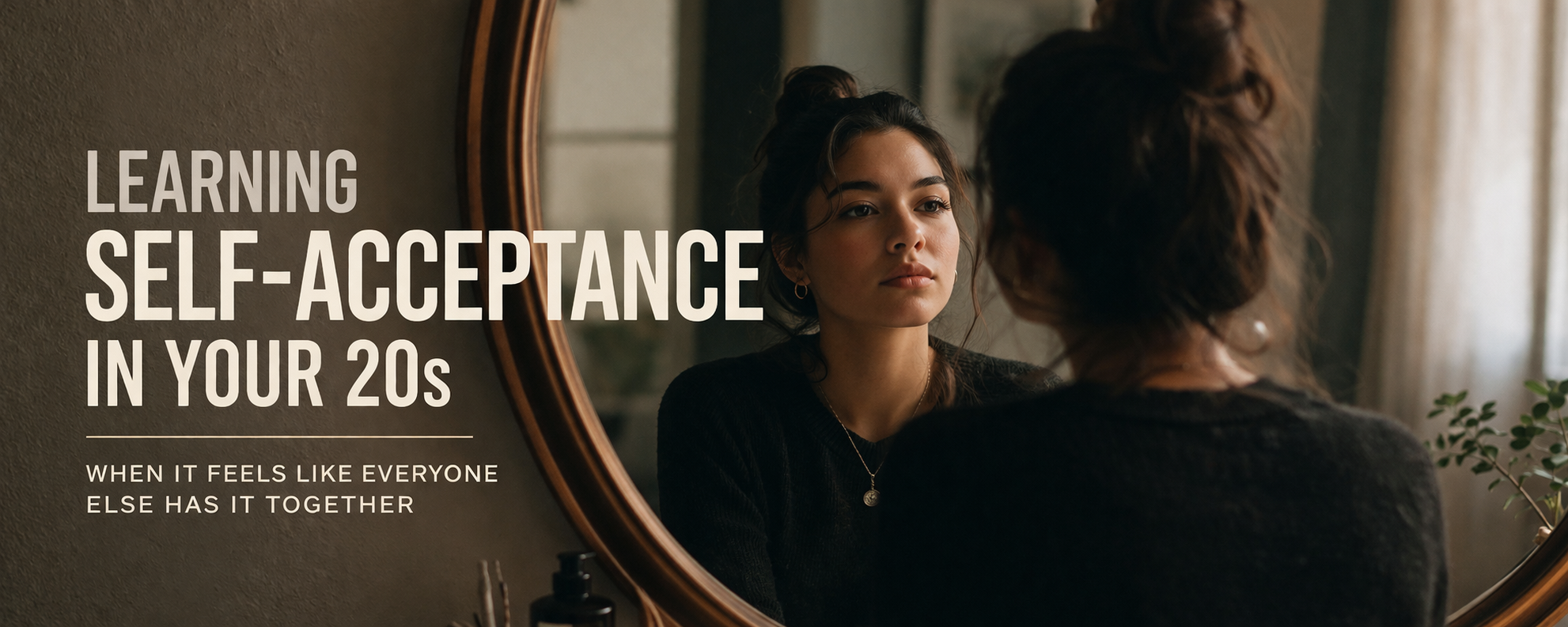Learning Self-Acceptance in Your 20s (When It Feels Like Everyone Else Has It Together)