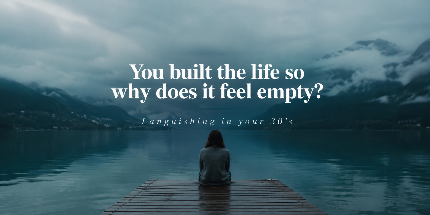 You Built the Life. So Why Does It Feel Empty? Languishing in Your 30s