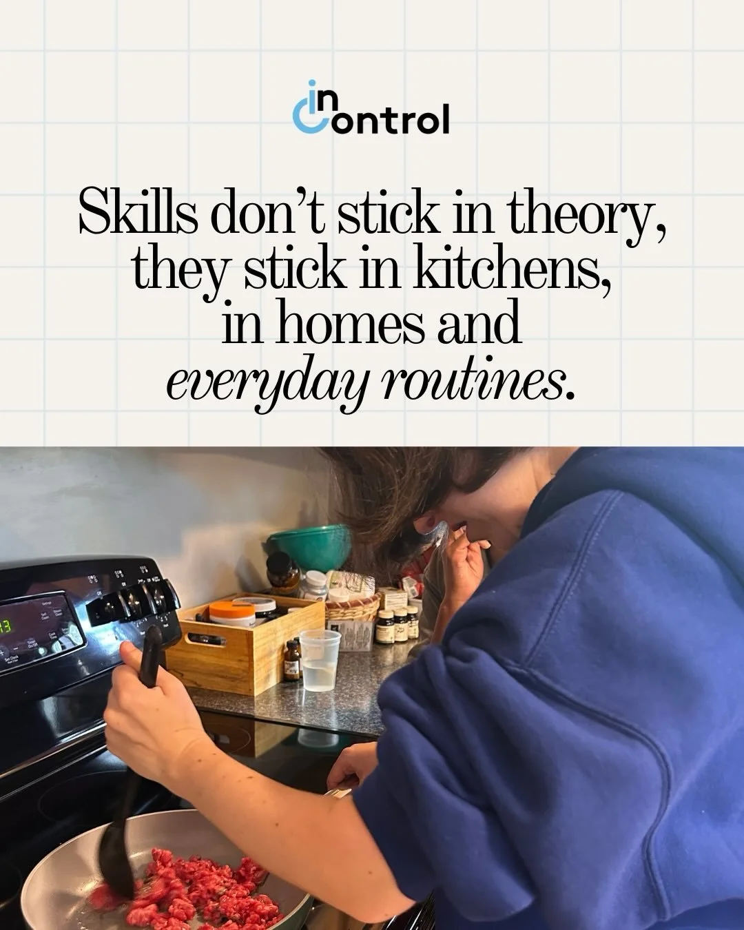 At InControl, we teach skills where they&rsquo;re actually used, in kitchens, in homes and everyday routines.

Because that&rsquo;s where learning becomes real.

Even when adults are active during work or programs, many come home to sedentary routine