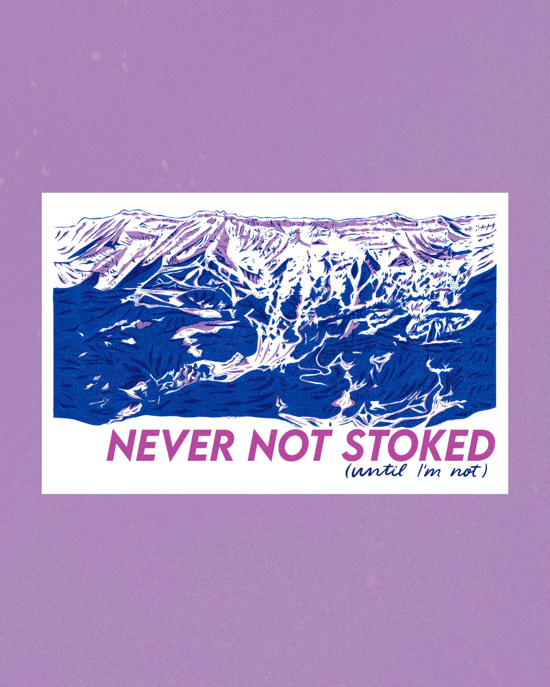 “Never Not Stoked” Risograph Print