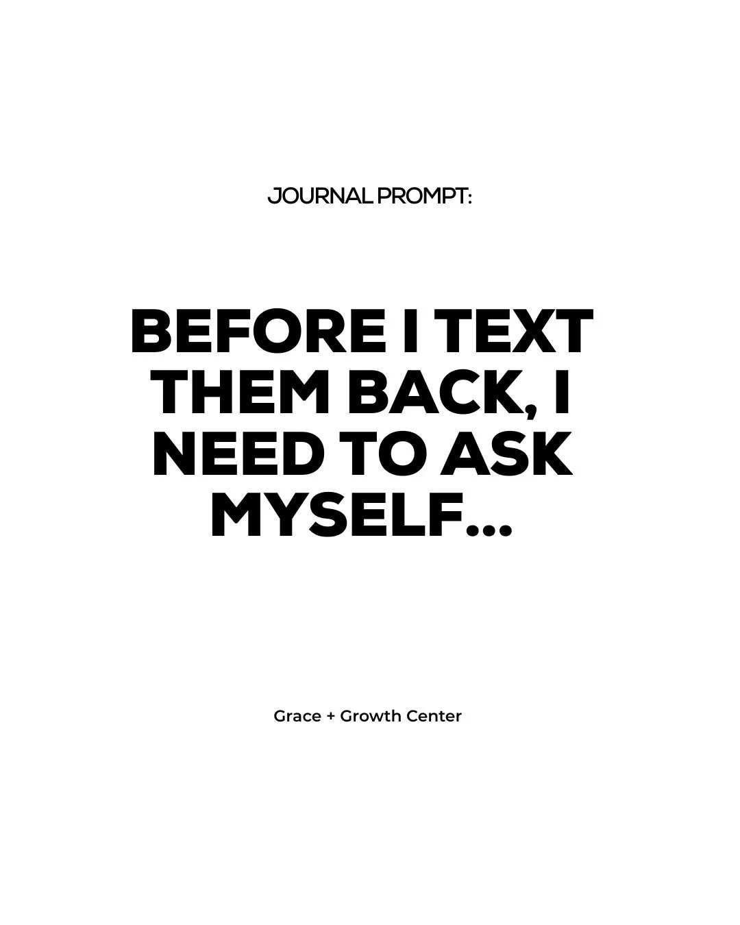 Journal prompt: Before I text them back, I need to ask myself...
