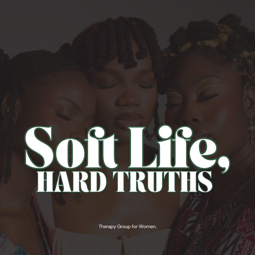 Soft Life, Hard Truths — Summer Therapy Group