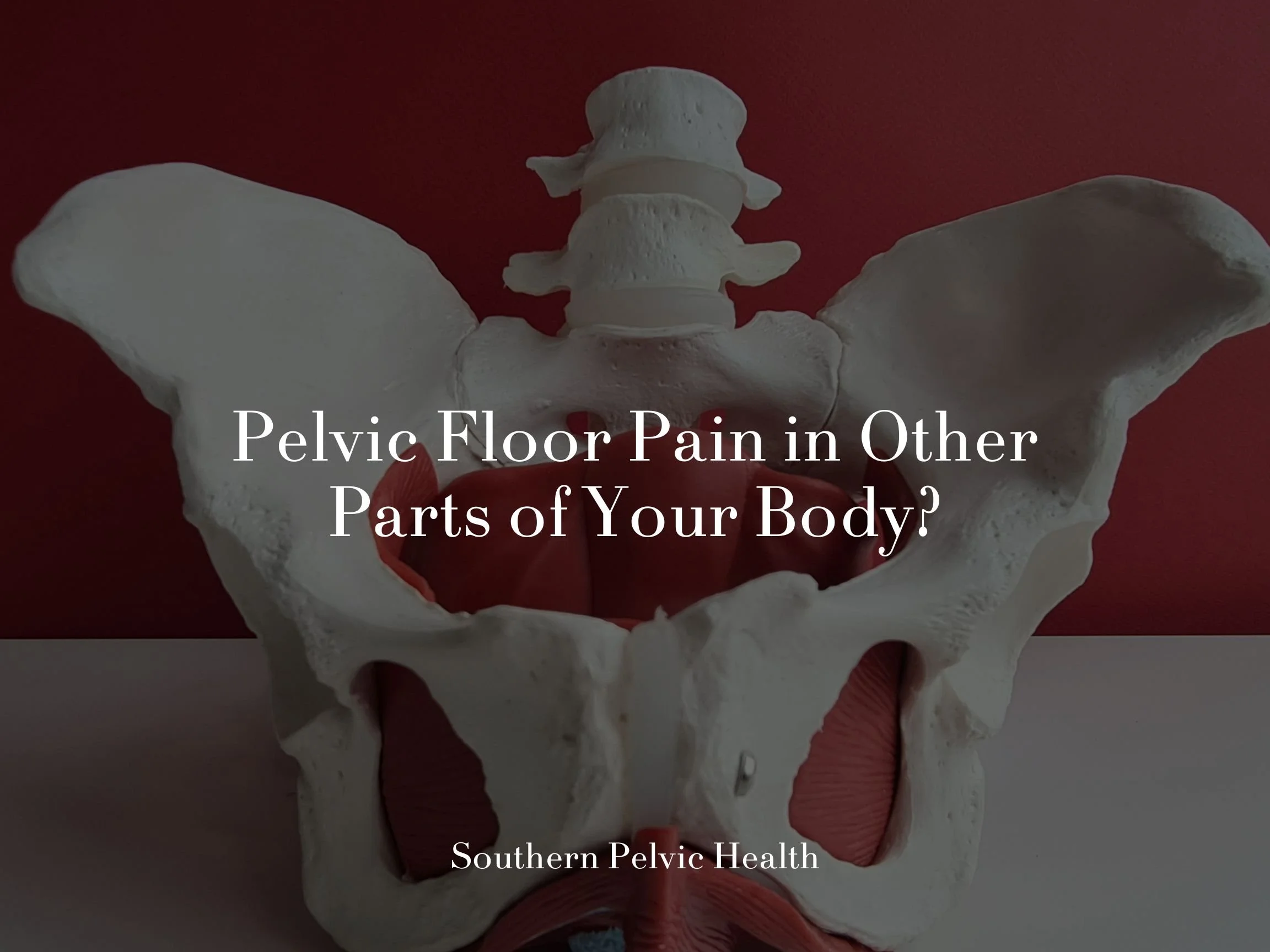Pelvic Floor Pain in Other Parts of Your Body?