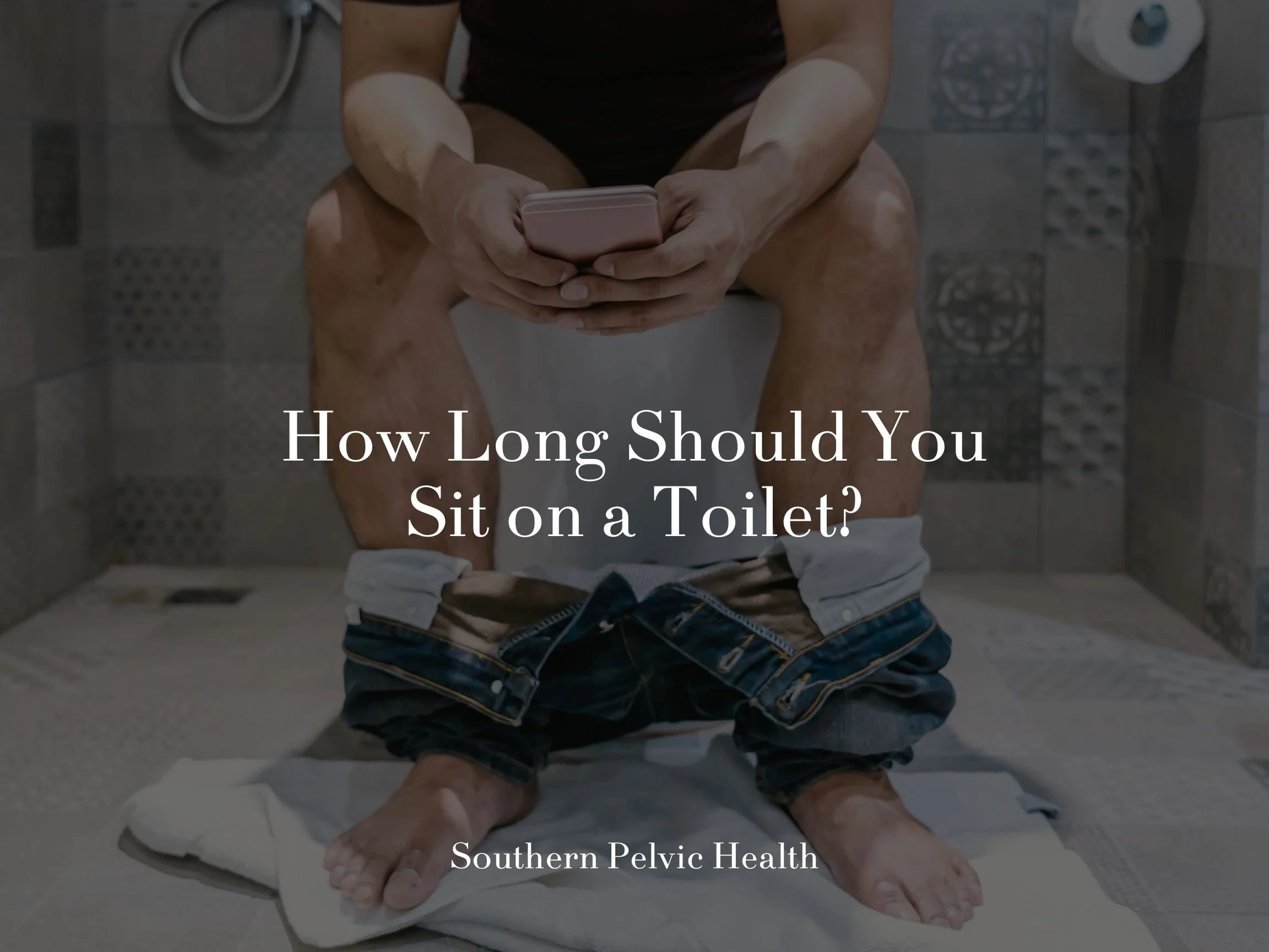 How Long Should You Sit on a Toilet?
