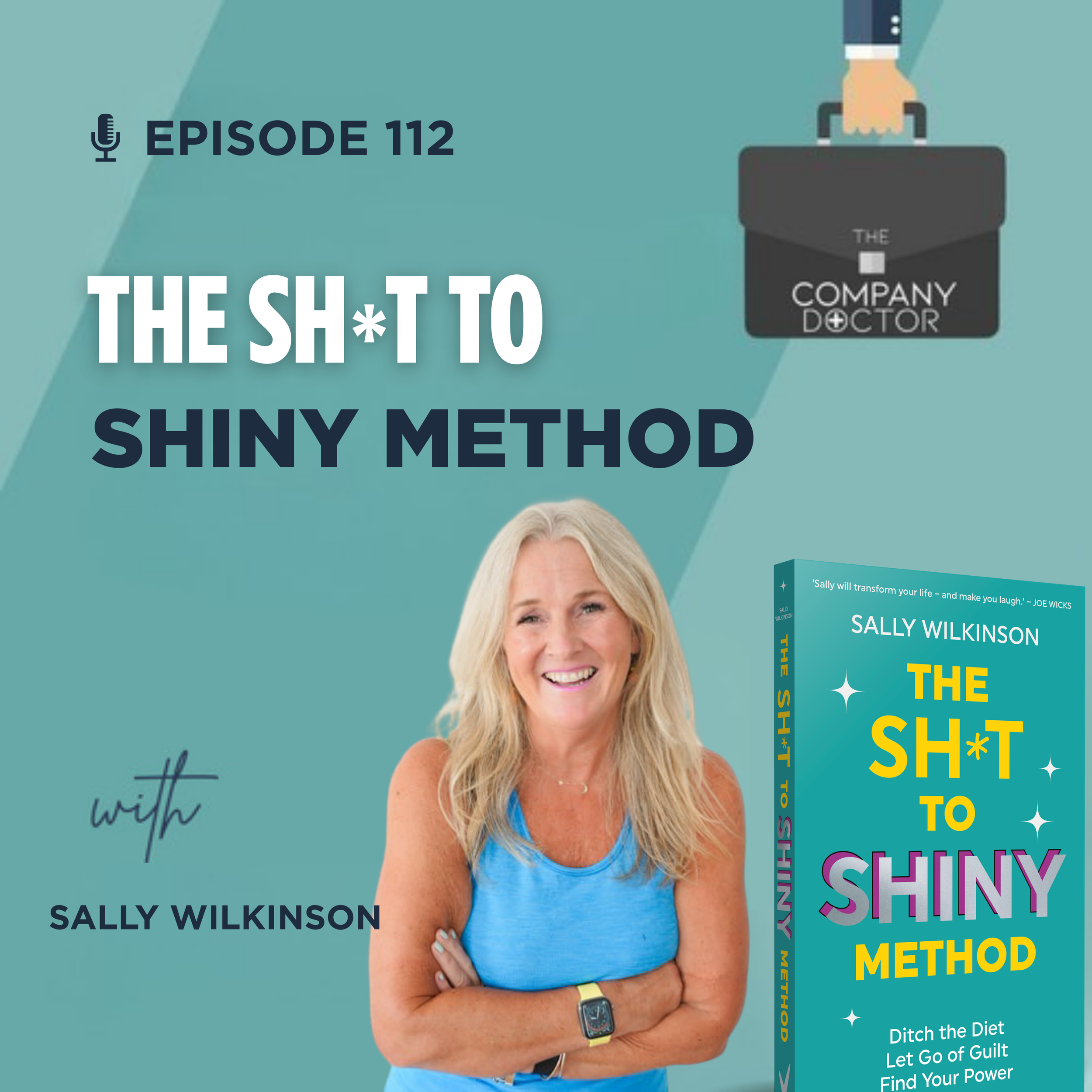 Ep. 112 - The Sh*t to Shiny Method With Sally Wilkinson