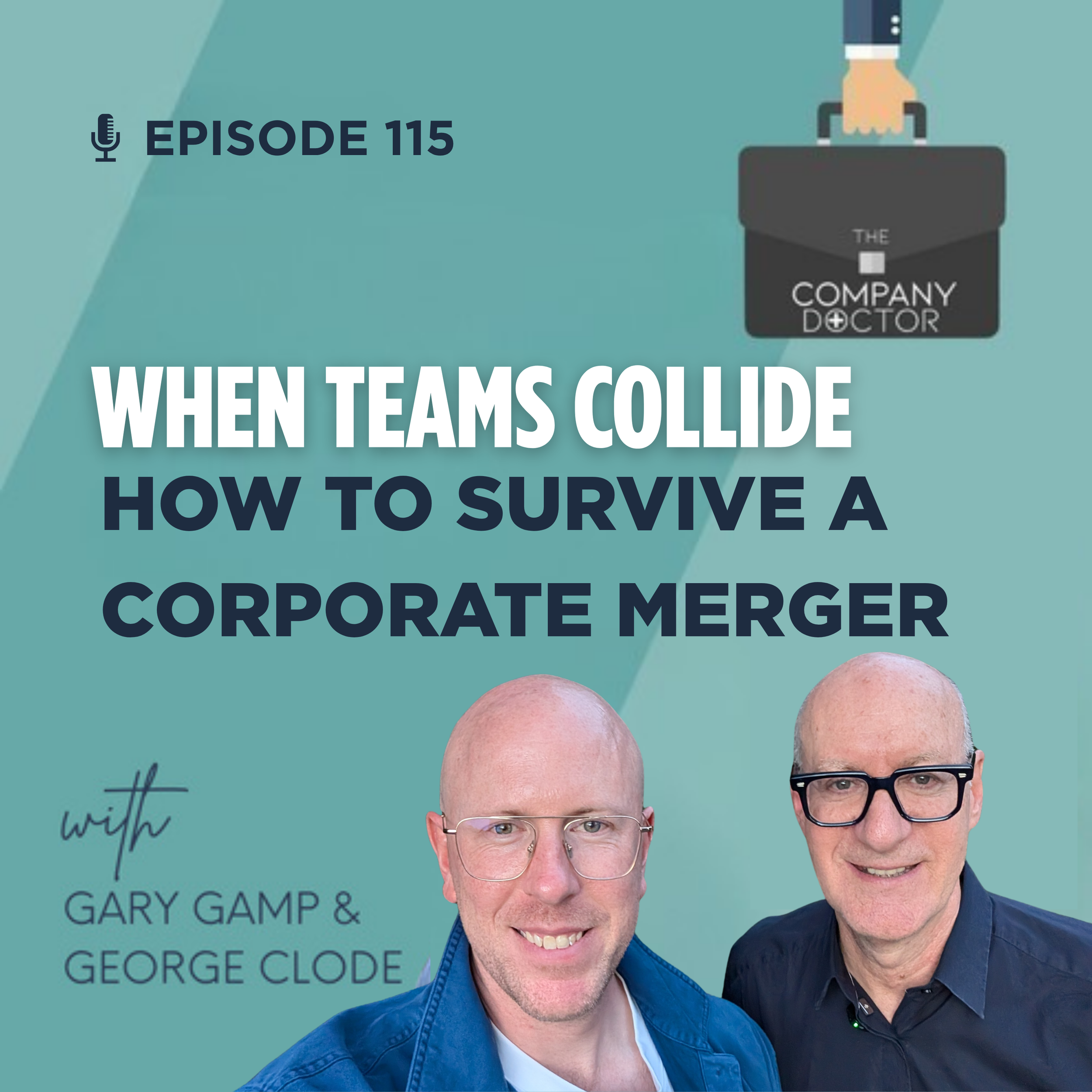 Ep. 115 - When Teams Collide: How to Survive a Corporate Merger