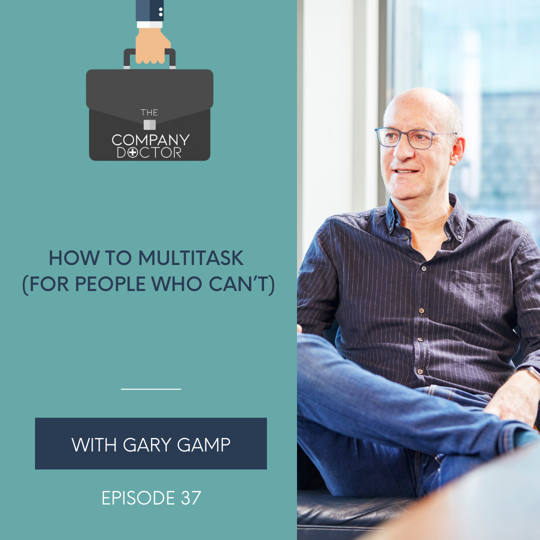 Can't Multitask Ep. 037 - How to Multitask (for people who can’t) — The Company Doctor