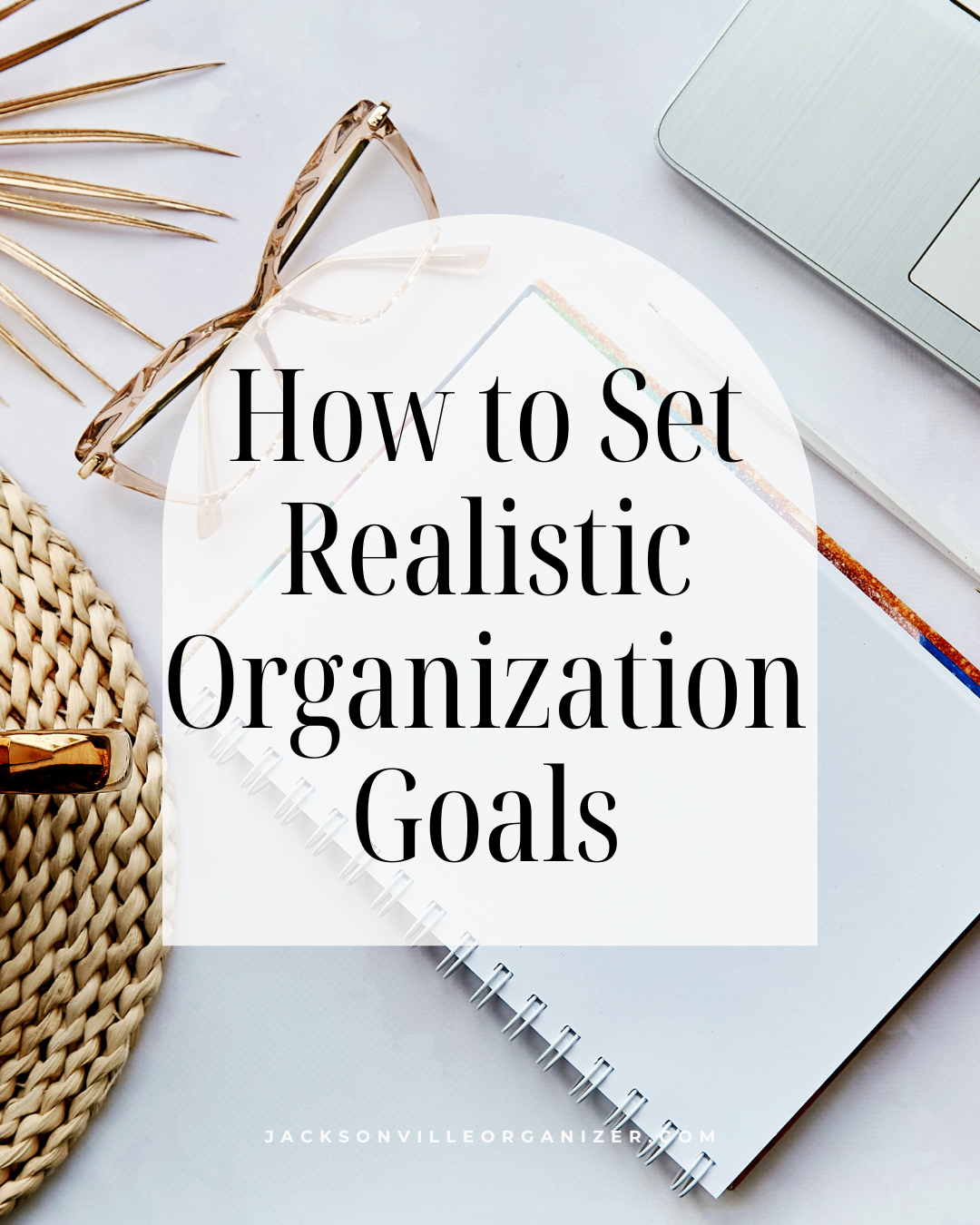 How to Set Realistic Organization Goals — Jacksonville Organizer