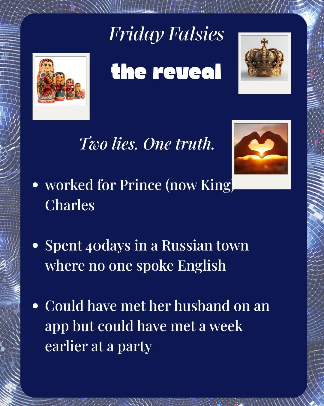 There is a twist week. They are all true!

Melissa from Masha Dasha worked for
 Prince (now King) Charles. 
Adopted twin daughters from Russia and spent 40 days in a town where no one spoke English. 
Met her husband on a dating app and later found ou