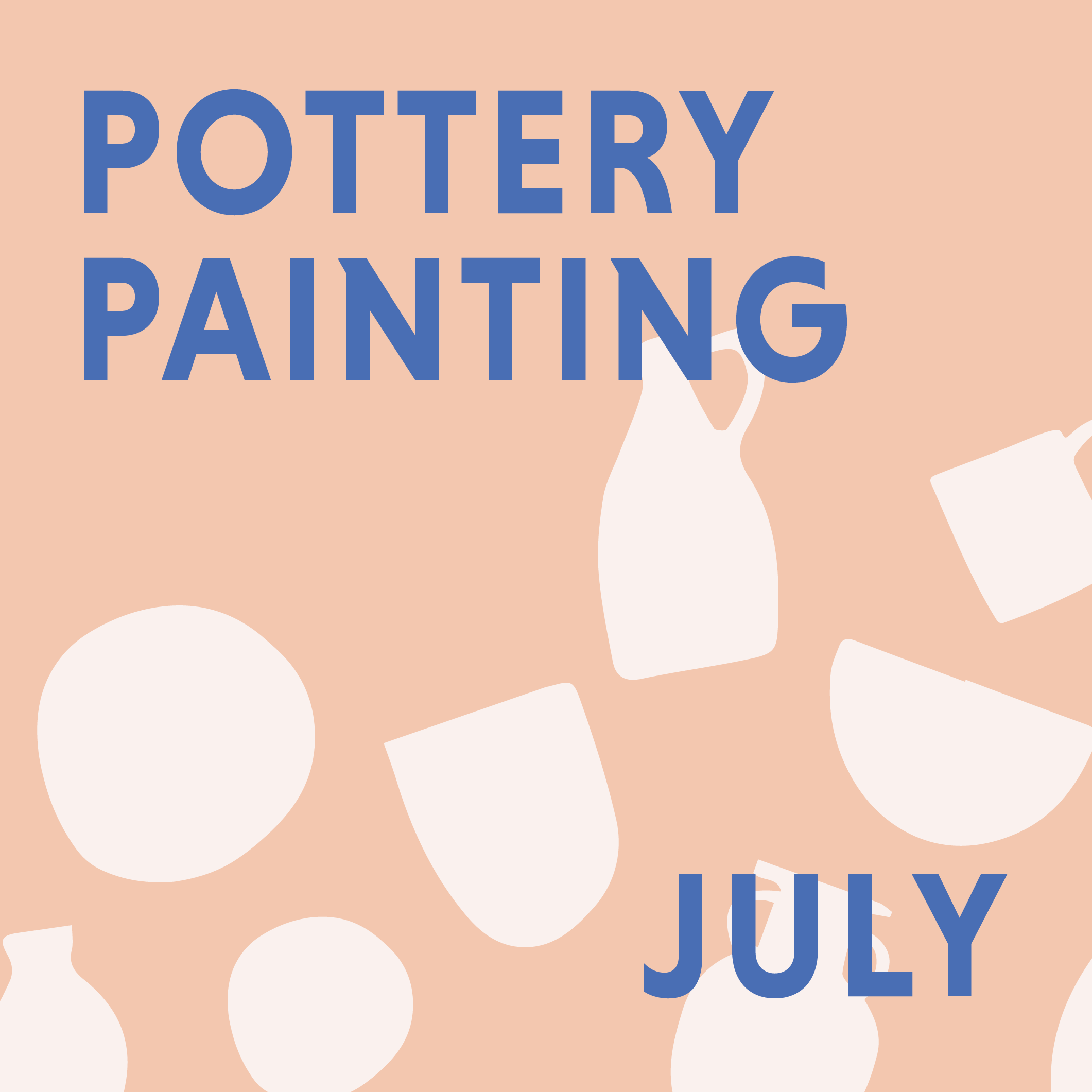 JULY - PAINT ON POTTERY @ THE CLAY PROJECT STUDIO