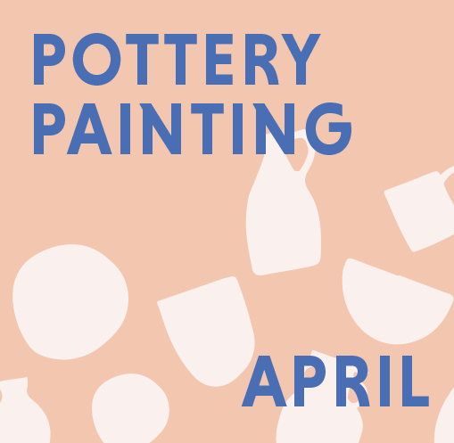 APRIL - PAINT ON POTTERY @ THE CLAY PROJECT STUDIO