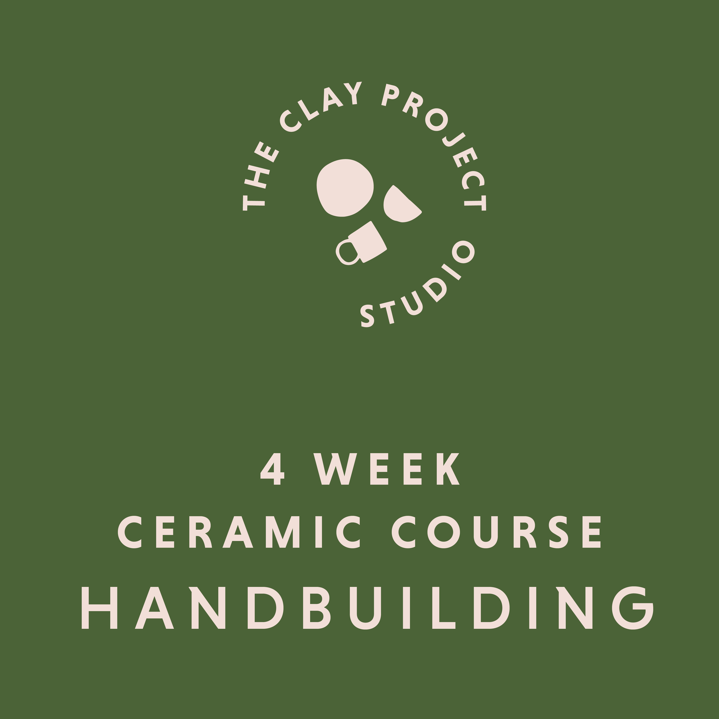 MARCH 4 WEEK HANDBUILDING COURSE @ THE CLAY PROJECT STUDIO
