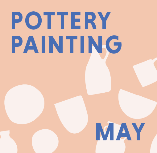 MAY - PAINT ON POTTERY @ THE CLAY PROJECT STUDIO