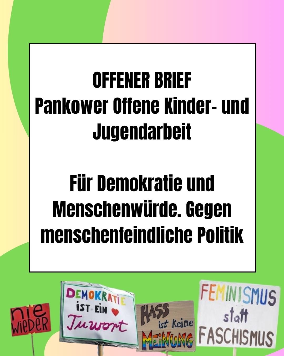 Offener Brief Pankower Offene Kinder- und Jugendarbeit
F&uuml;r Demokratie und Menschenw&uuml;rde.
Gegen menschenfeindliche Politik.
Teilt, repost den Post 🫵🏾

#berlin #wahl #jugend #demokratie #bildung #m&auml;dchenarbeit #pankow #okja_pankow #mit